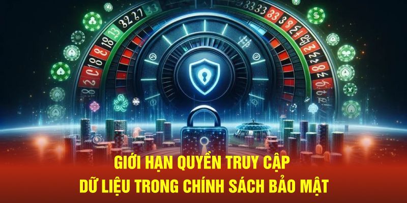 Giới hạn quyền truy cập dữ liệu trong chính sách bảo mật