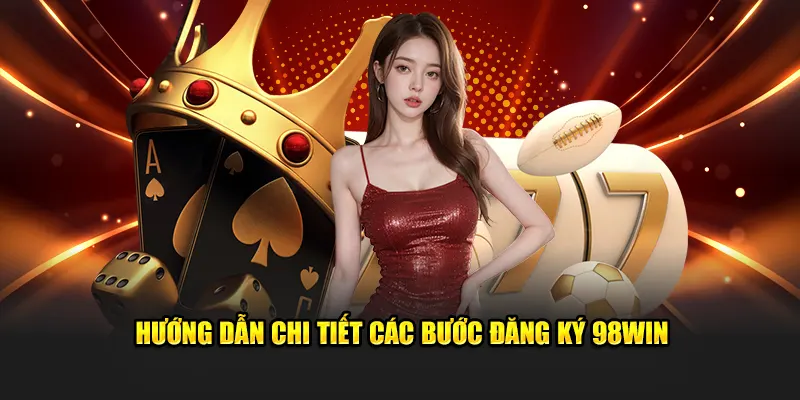 Chi tiết các bước đăng ký 98WIN