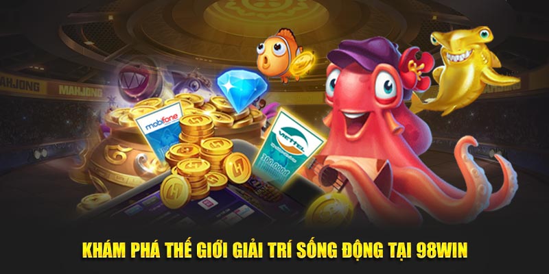 Khám phá thế giới giải trí sống động tại 98Win