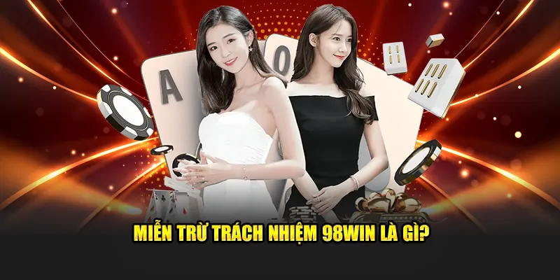 Miễn trừ trách nhiệm 98WIN 