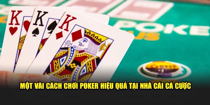 Một vài cách chơi poker hiệu quả tại nhà cái cá cược