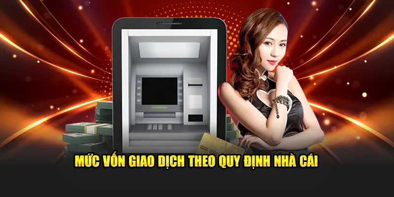 Mức vốn giao dịch theo quy định nhà cái 