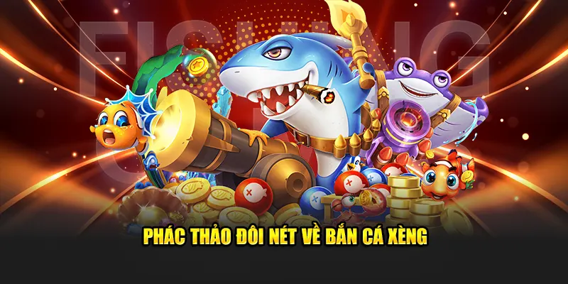 Phác thảo vài nét về bắn cá xèng