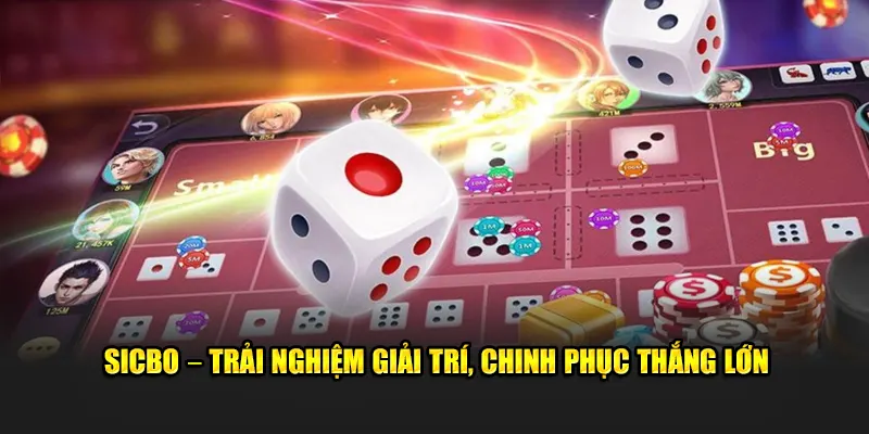 Sicbo trải nghiệm giải trí chinh phục thắng lớn