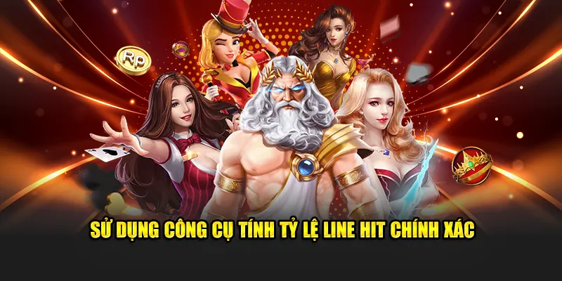 Sử dụng công cụ tính tỷ lệ line hit chính xác 