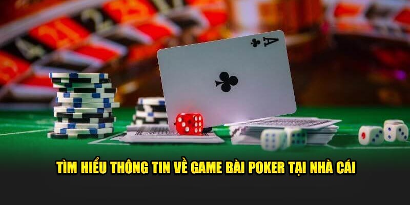 Tìm hiểu thông tin về game bài poker tại nhà cái