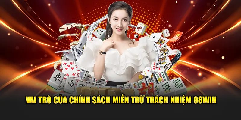 Vai trò của chính sách miễn trừ trách nhiệm 98WIN