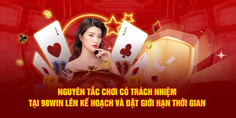 Nguyên tắc chơi có trách nhiệm 98win lên kế hoạch và đặt giới hạn thời gian